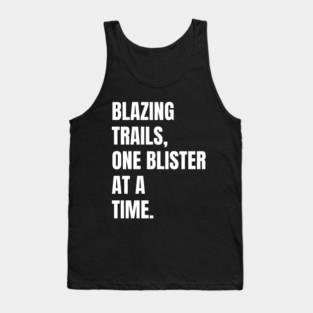 Blazing Trails, One Blister At A Time Barefoot Running Gift Tank Top