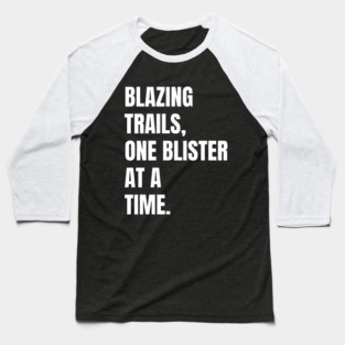 Blazing Trails, One Blister At A Time Barefoot Running Gift Baseball T-Shirt