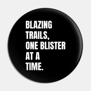Blazing Trails, One Blister At A Time Barefoot Running Gift Pin