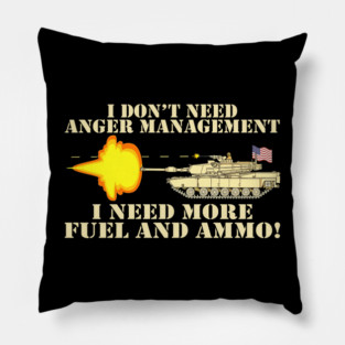 I Don't Need Anger Management, I Need More Fuel And Ammo! Pillow