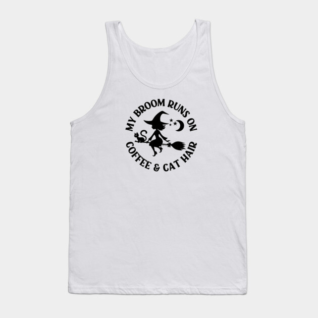My Broom Runs On Coffee and Cat Hair Cheeky Witch® Tank Top by Cheeky Witch