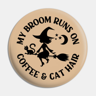 My Broom Runs On Coffee and Cat Hair Cheeky Witch® Pin