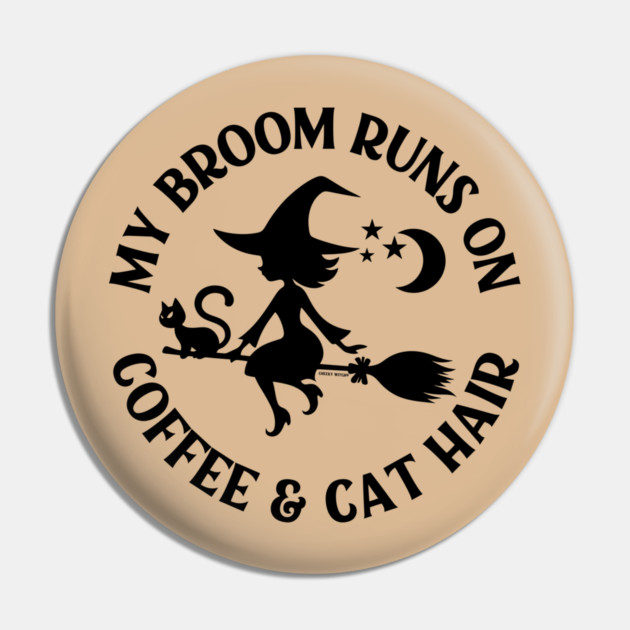 My Broom Runs On Coffee and Cat Hair Cheeky Witch® Pin by Cheeky Witch