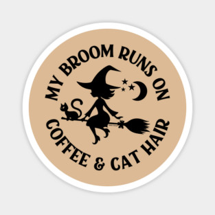 My Broom Runs On Coffee and Cat Hair Cheeky Witch® Magnet