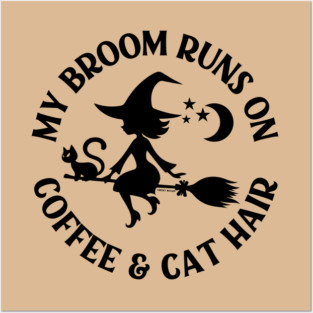 My Broom Runs On Coffee and Cat Hair Cheeky Witch® Posters and Art