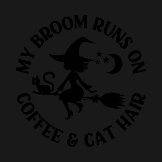 My Broom Runs On Coffee and Cat Hair Cheeky Witch® by Cheeky Witch