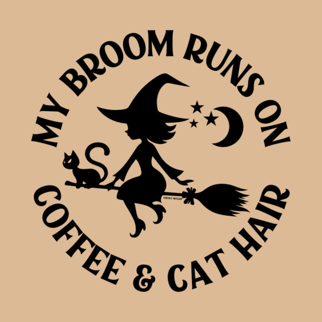 My Broom Runs On Coffee and Cat Hair Cheeky Witch® by Cheeky Witch