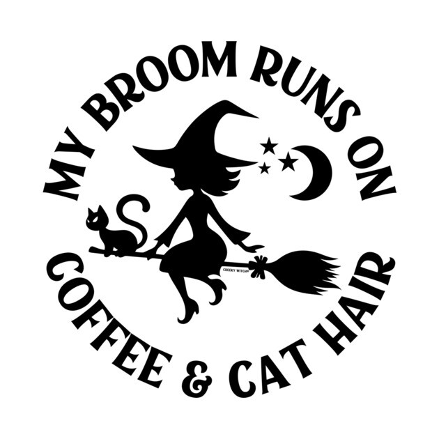 My Broom Runs On Coffee and Cat Hair Cheeky Witch® by Cheeky Witch