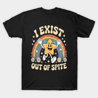 I Exist Out Of Spite T-Shirt