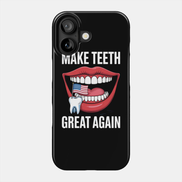 Making Teeth Great Again 4th Of July America USA Phone Case by Creatifly Graphic Tees