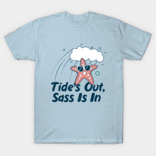Tide's out sass is in T-Shirt
