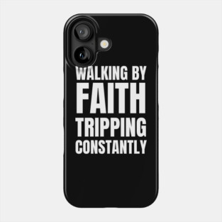 Walking-By-Faith-Tripping-Constantly Phone Case