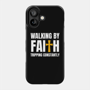Walking-By-Faith-Tripping-Constantly Phone Case