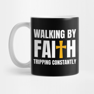 Walking-By-Faith-Tripping-Constantly Mug