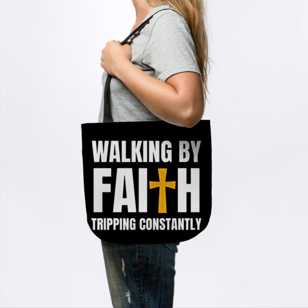 Walking-By-Faith-Tripping-Constantly by Creatifly Graphic Tees