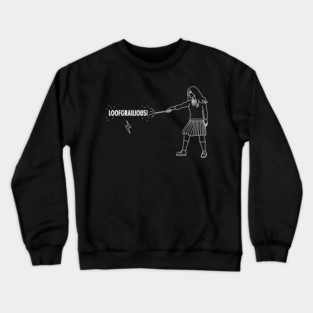 Loofgrailious! Crewneck Sweatshirt
