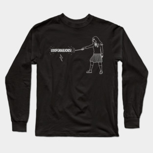 Loofgrailious! Long Sleeve T-Shirt