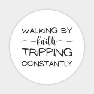 Walking-By-Faith-Tripping-Constantly Magnet