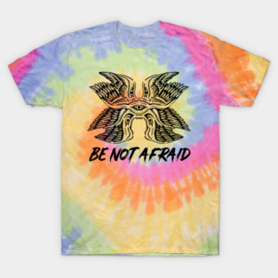 be not afraid T-Shirt