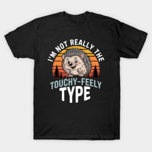 Porcupine Not Really The Touchy Feely Type Funny Porcupine T-Shirt