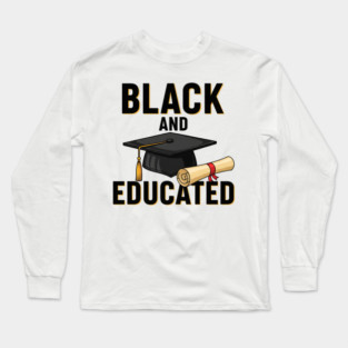 Black And Educated Long Sleeve T-Shirt