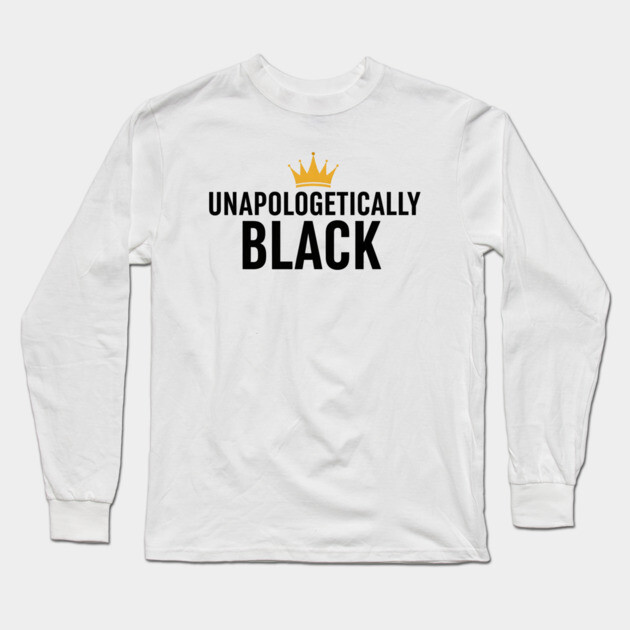 Unapologetically Black Long Sleeve T-Shirt by UrbanLifeApparel