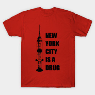 New York City Is A Drug T-Shirt