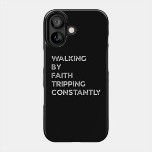Walking-By-Faith-Tripping-Constantly Phone Case