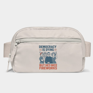 Democracy Is Dying But Hey Nice Fireworks Funny 4th of July Bag