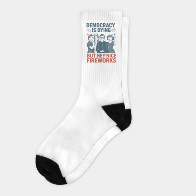 Democracy Is Dying But Hey Nice Fireworks Funny 4th of July Socks by ArtistTee ⭐⭐⭐⭐⭐
