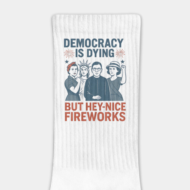 Democracy Is Dying But Hey Nice Fireworks Funny 4th of July by ArtistTee ⭐⭐⭐⭐⭐