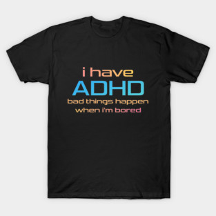 ADHD Bored T-Shirt