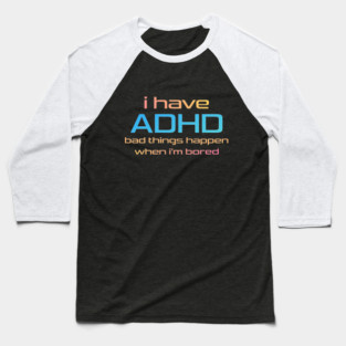 ADHD Bored Baseball T-Shirt