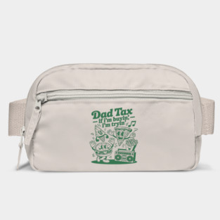 Dad Tax If I'm Buyin' I'm Tryin' Bag