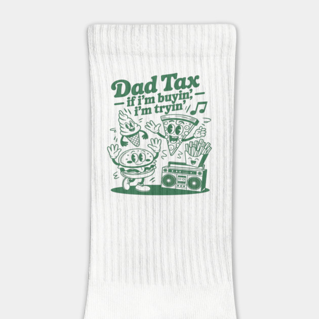Dad Tax If I'm Buyin' I'm Tryin' by JessArty