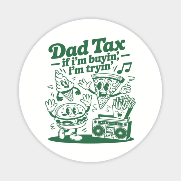Dad Tax If I'm Buyin' I'm Tryin' Magnet by JessArty