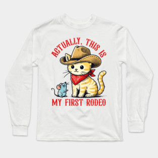 Actually, This Is My First Rodeo Cat Funny Meme Long Sleeve T-Shirt