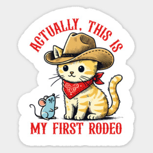 Actually, This Is My First Rodeo Cat Funny Meme Sticker