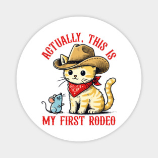 Actually, This Is My First Rodeo Cat Funny Meme Magnet