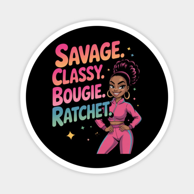Savage Classy Bougie Ratchet Magnet by UrbanLifeApparel