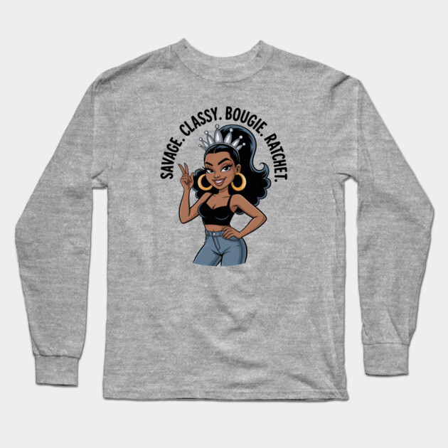 Savage Classy Bougie Ratchet Queen Long Sleeve T-Shirt by UrbanLifeApparel