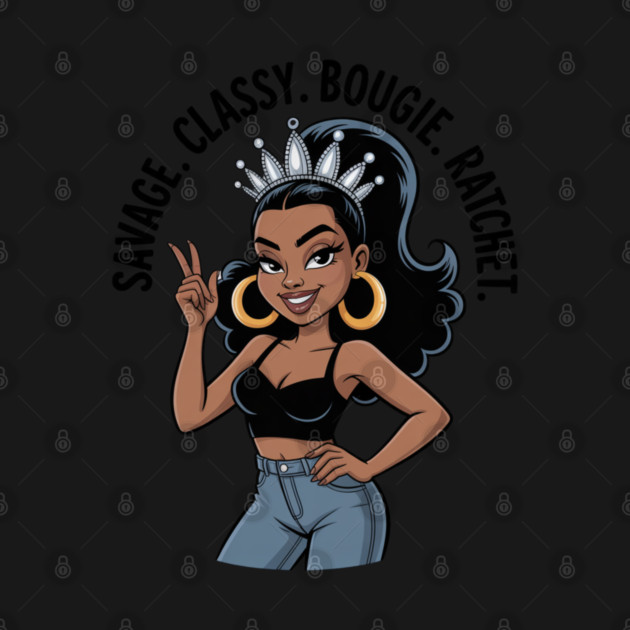 Savage Classy Bougie Ratchet Queen by UrbanLifeApparel