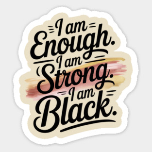 I am Enough. I am Strong. I am Black. Magnet