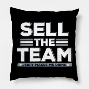 Dallas Cowboy Sell The Team Jerry Makes Me Drink - hopeeeentoday #111 Pillow
