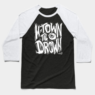HTOWNTILIDROWN Baseball T-Shirt