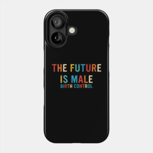 The Future Is Male Birth Control Retro Vintage Phone Case