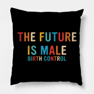 The Future Is Male Birth Control Retro Vintage Pillow