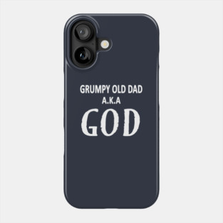 Grumpy Old Dad AKA God Funny Fathers Day Gift Phone Case