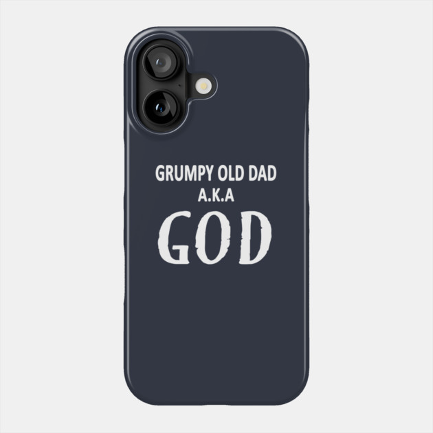 Grumpy Old Dad AKA God Funny Fathers Day Gift Phone Case by Cheeky Witch