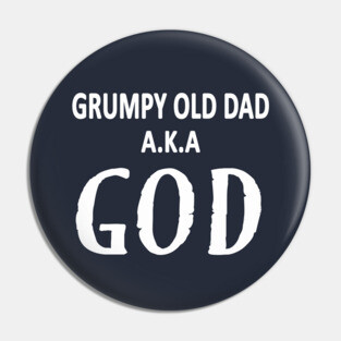 Grumpy Old Dad AKA God Funny Fathers Day Gift Pin